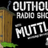 OUTHOUSE Radio Show with MUTTLEY